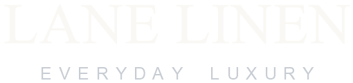 LANE LINEN — Everyday Luxury